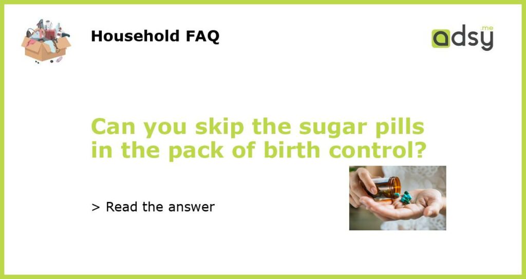 Can you skip the sugar pills in the pack of birth control featured