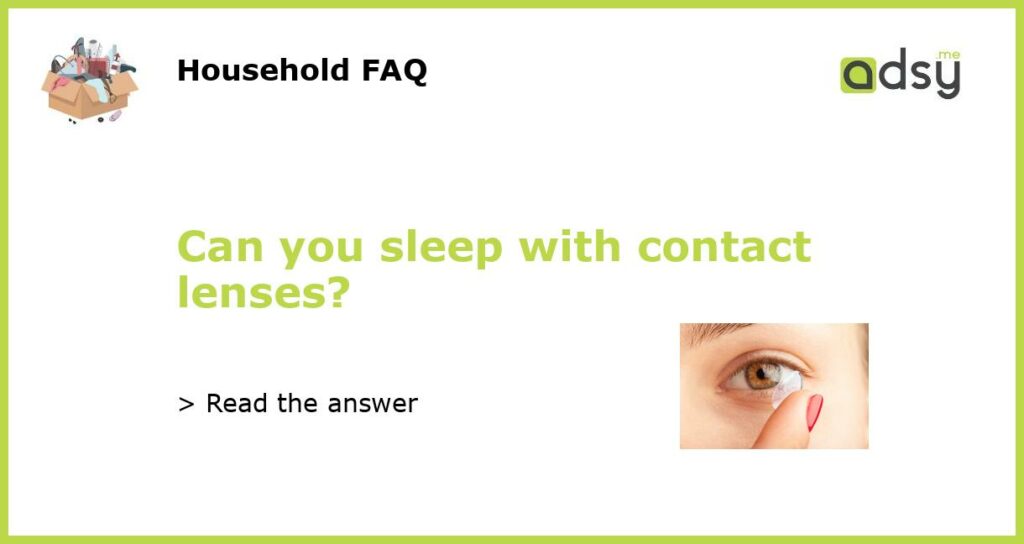 Can you sleep with contact lenses?