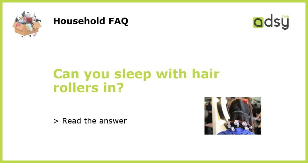 Can you sleep with hair rollers in featured