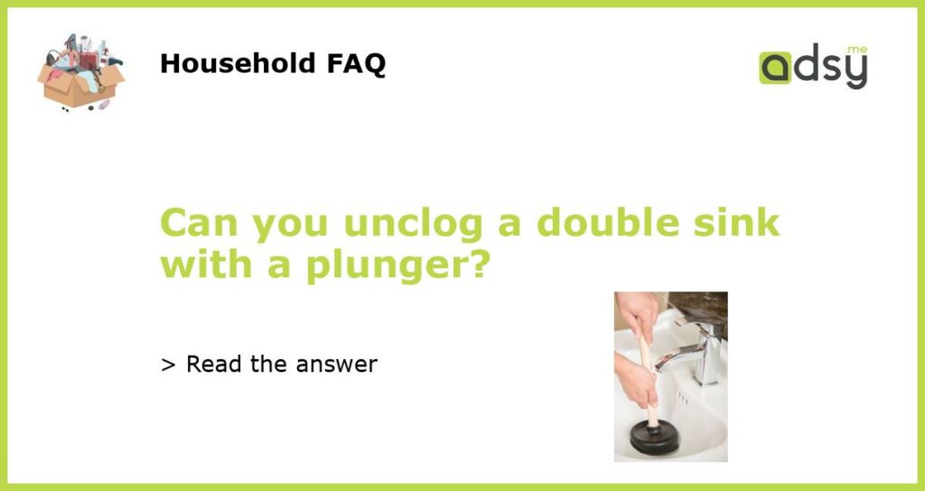 Can you unclog a double sink with a plunger featured