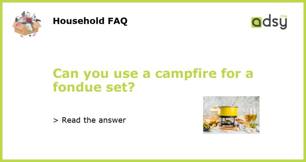 Can you use a campfire for a fondue set featured