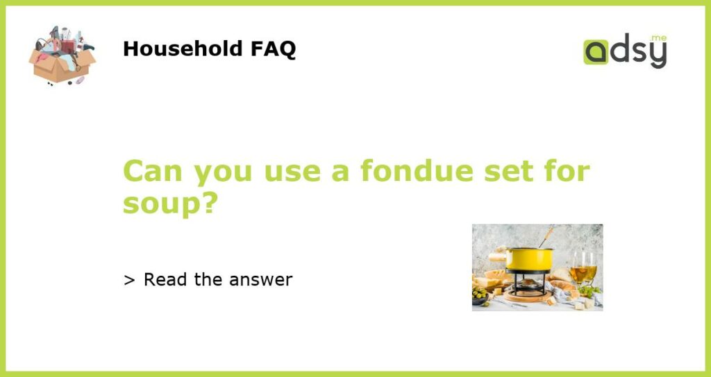 Can you use a fondue set for soup featured