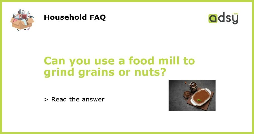 Can you use a food mill to grind grains or nuts featured