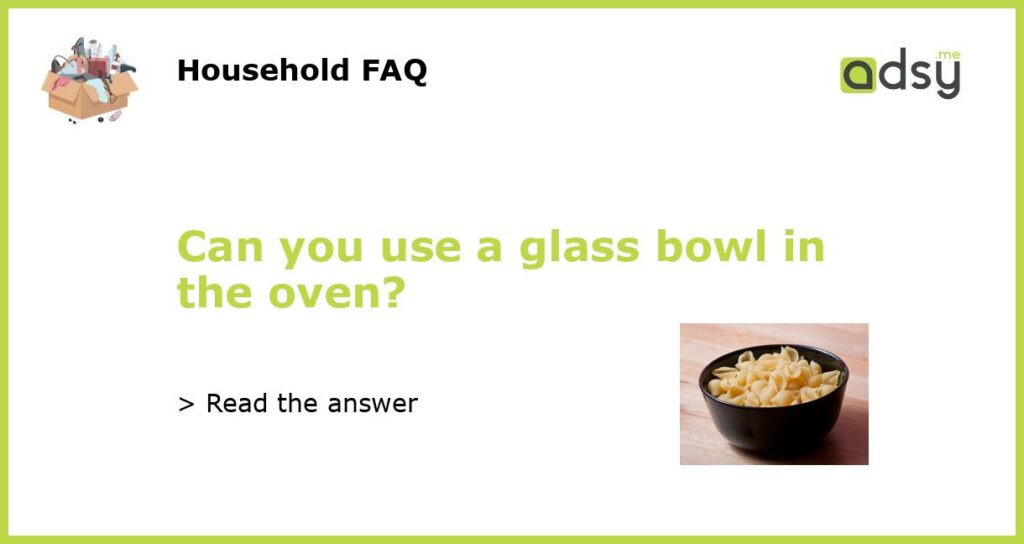 Can you use a glass bowl in the oven featured