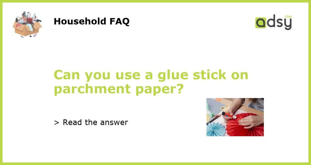 Can you use a glue stick on parchment paper featured