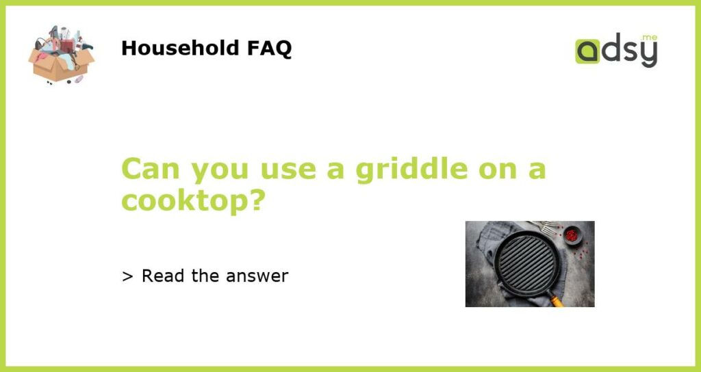 Can you use a griddle on a cooktop featured