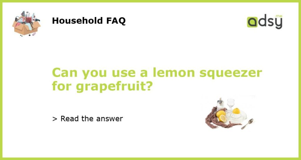 Can you use a lemon squeezer for grapefruit featured