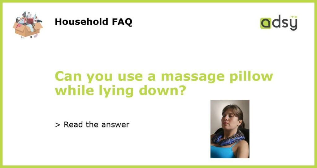 Can you use a massage pillow while lying down featured