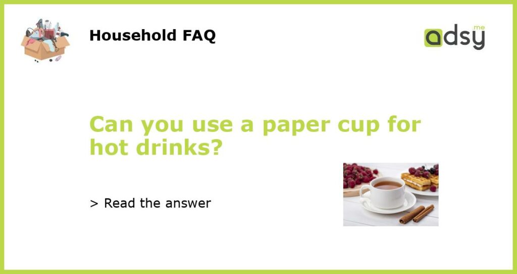 Can you use a paper cup for hot drinks featured