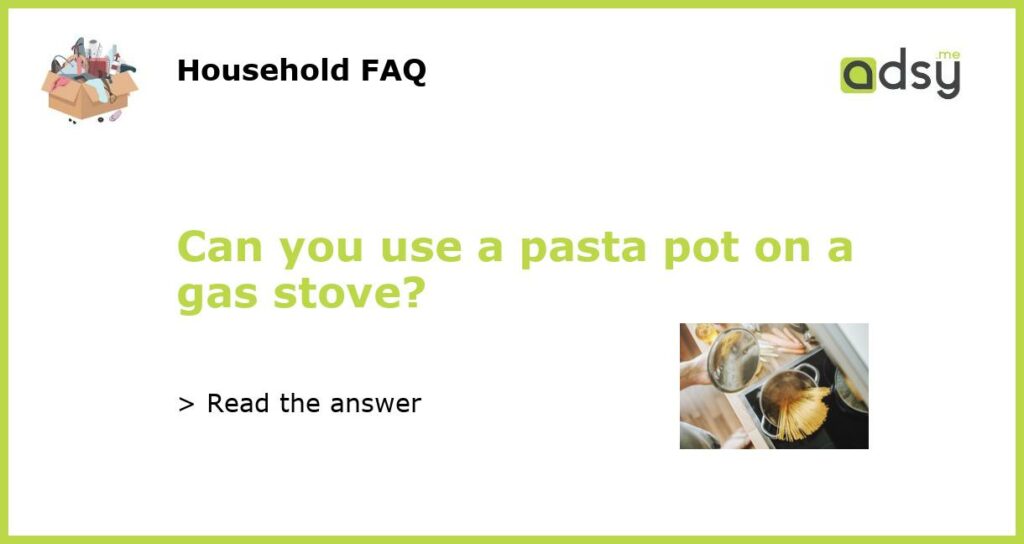 Can you use a pasta pot on a gas stove?