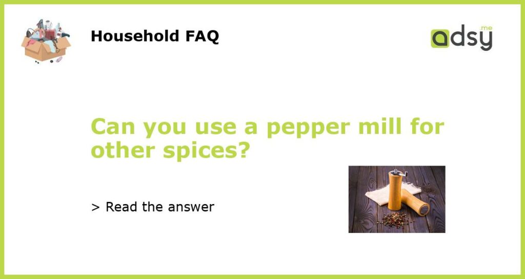 Can you use a pepper mill for other spices?