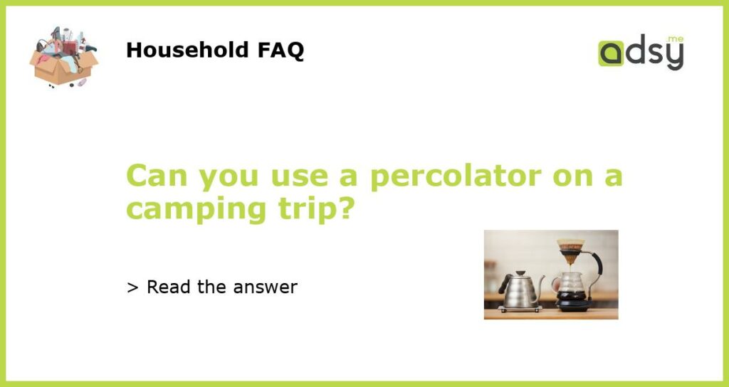 Can you use a percolator on a camping trip featured