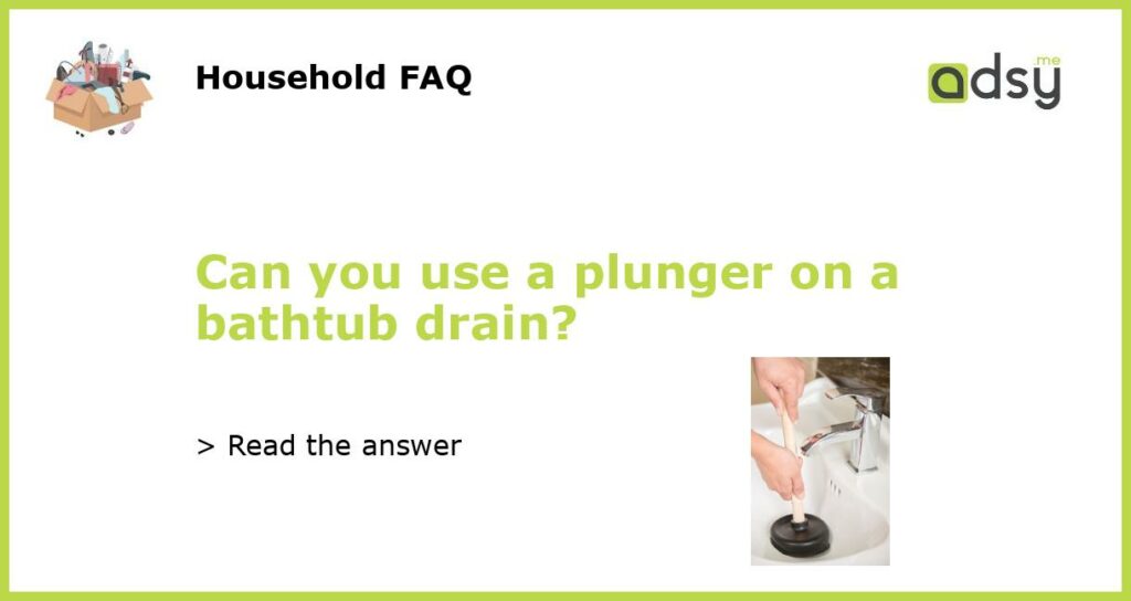 Can you use a plunger on a bathtub drain featured