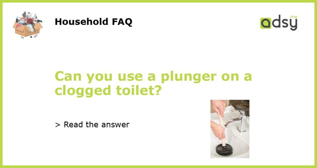 Can you use a plunger on a clogged toilet featured