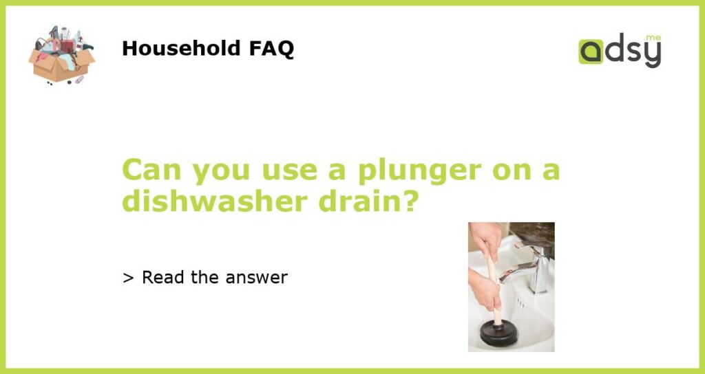 Can you use a plunger on a dishwasher drain featured