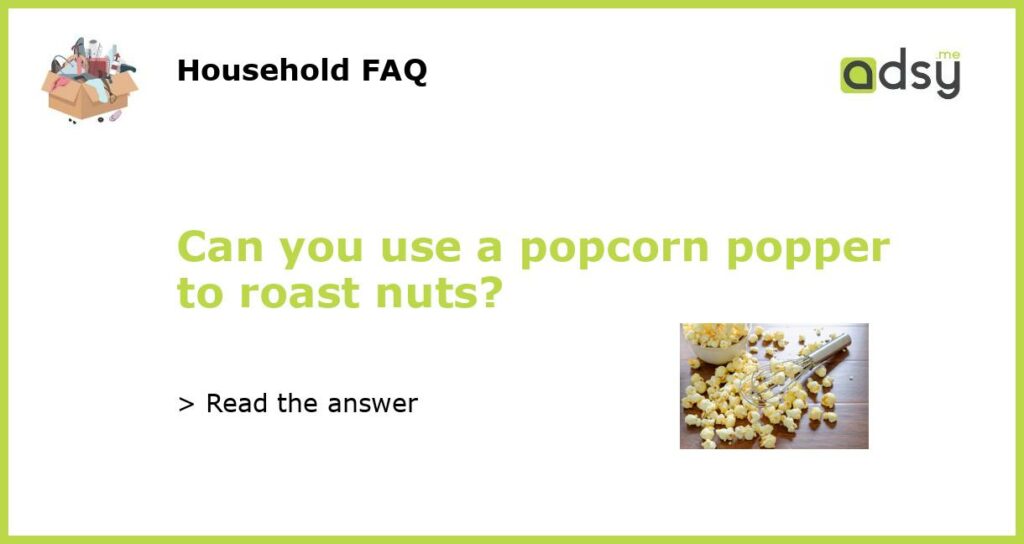 Can you use a popcorn popper to roast nuts featured