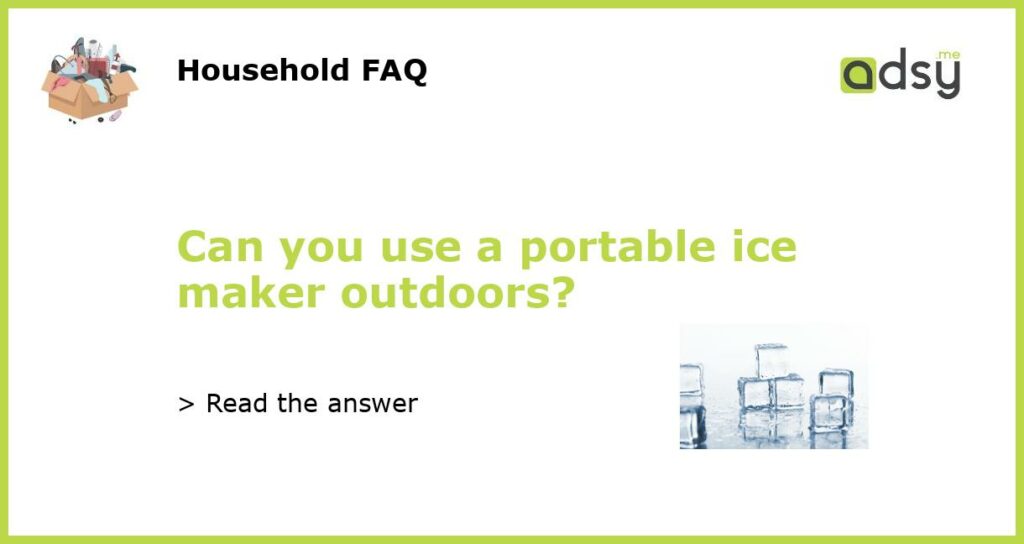 Can you use a portable ice maker outdoors featured