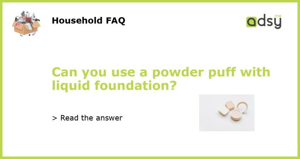 Can you use a powder puff with liquid foundation featured