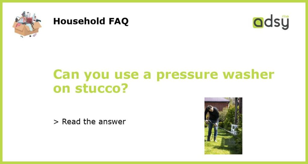 Can you use a pressure washer on stucco featured