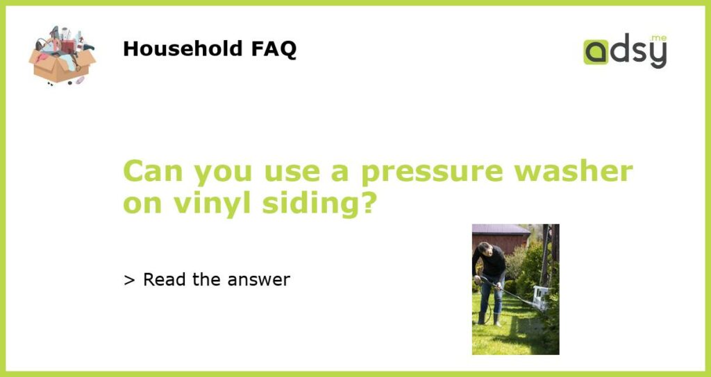 Can you use a pressure washer on vinyl siding featured