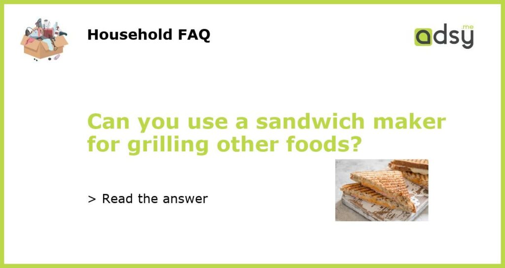 Can you use a sandwich maker for grilling other foods featured