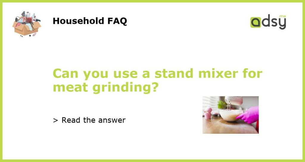 Can you use a stand mixer for meat grinding featured
