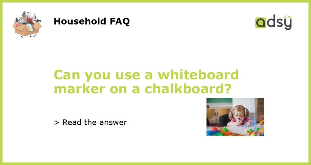 Can you use a whiteboard marker on a chalkboard featured