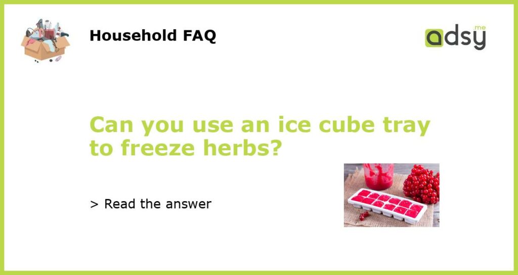 Can you use an ice cube tray to freeze herbs featured
