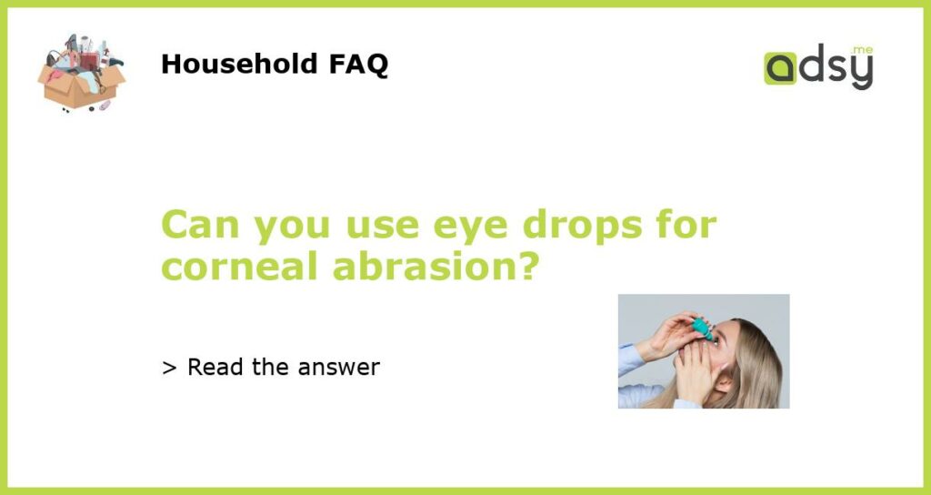 Can you use eye drops for corneal abrasion featured
