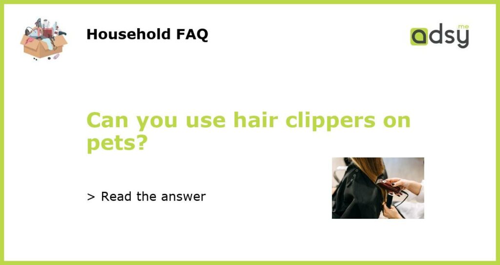 Can you use hair clippers on pets featured