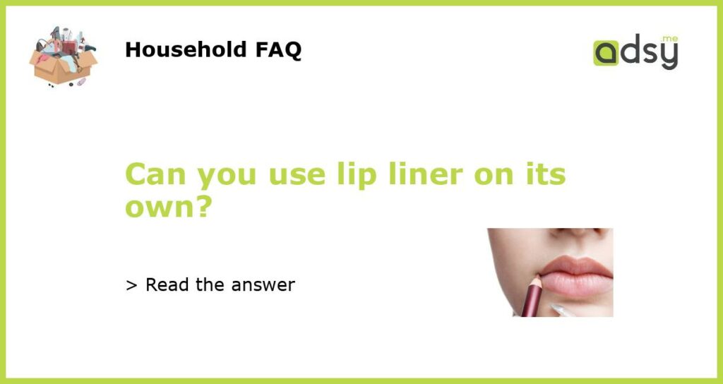 Can you use lip liner on its own featured