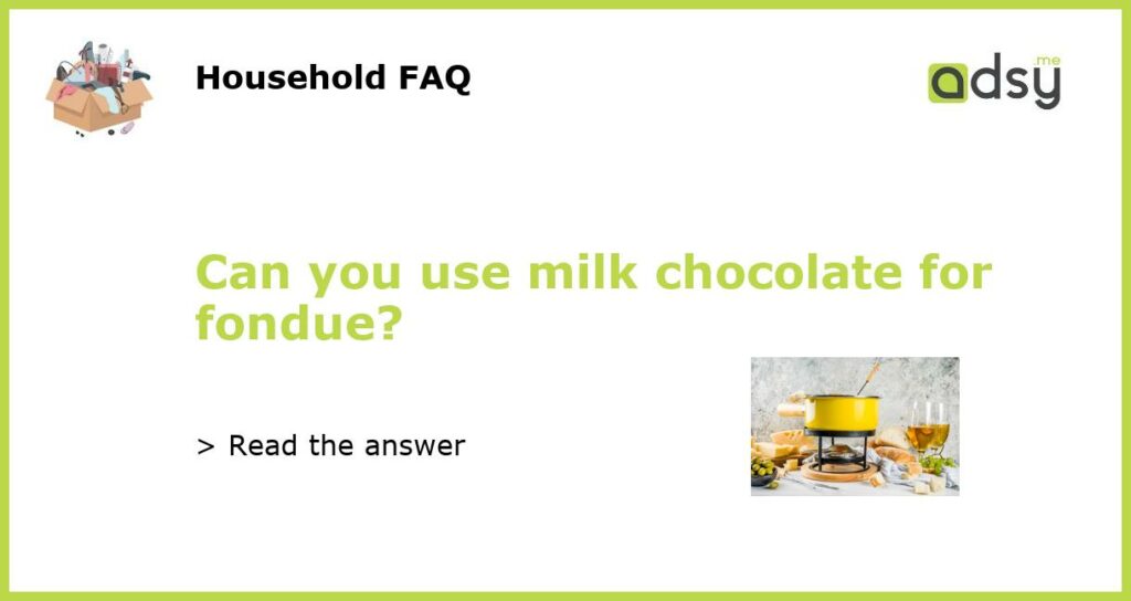 Can you use milk chocolate for fondue featured