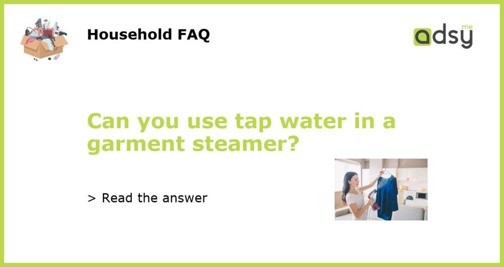 Can you use tap water in a garment steamer featured