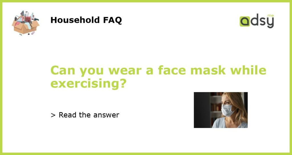 Can you wear a face mask while exercising featured
