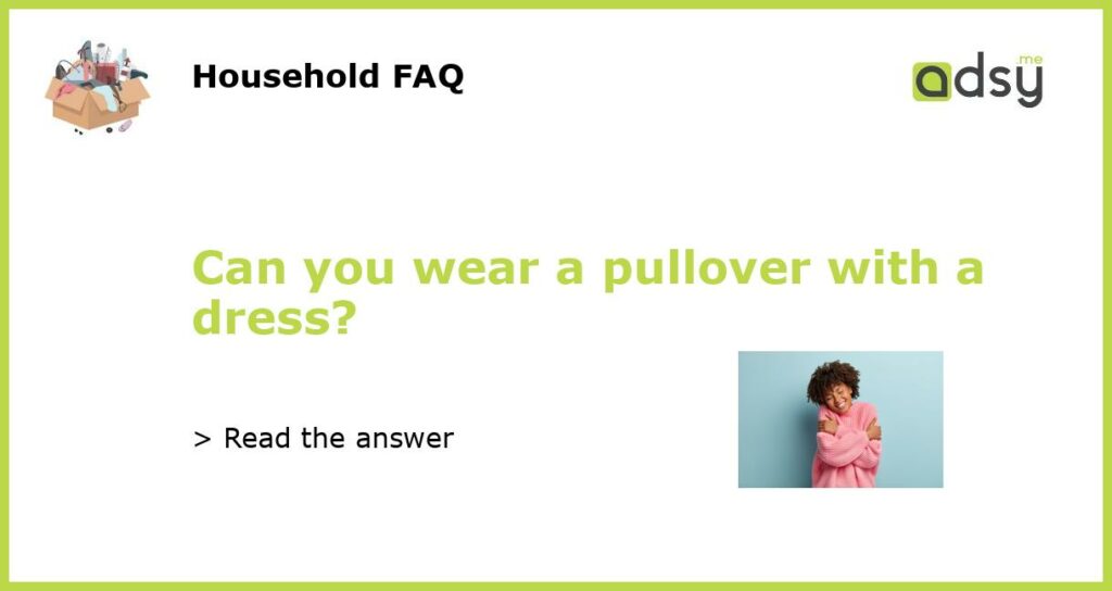Can you wear a pullover with a dress featured