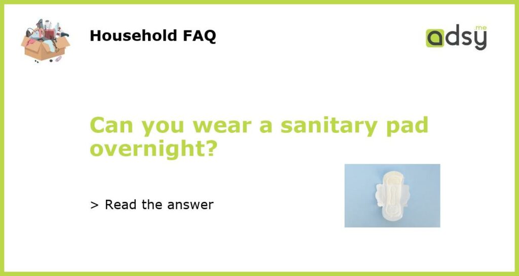 Can you wear a sanitary pad overnight featured
