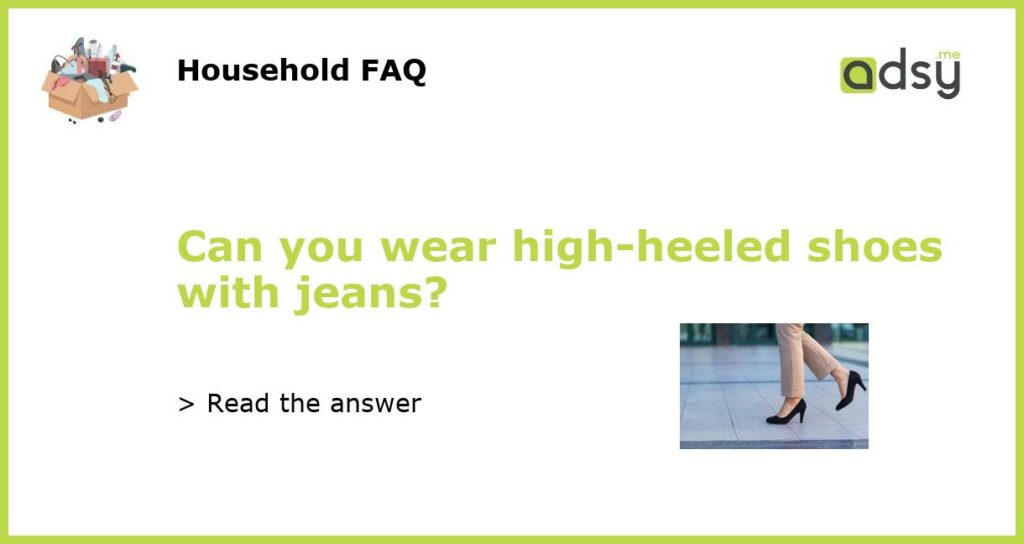 Can you wear high heeled shoes with jeans featured