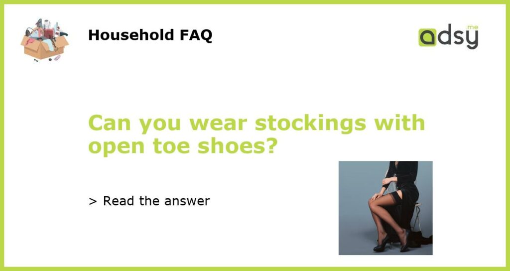 Can you wear stockings with open toe shoes featured