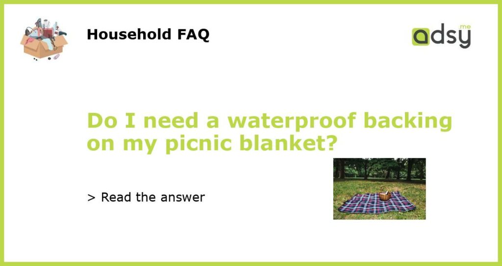 Do I need a waterproof backing on my picnic blanket featured