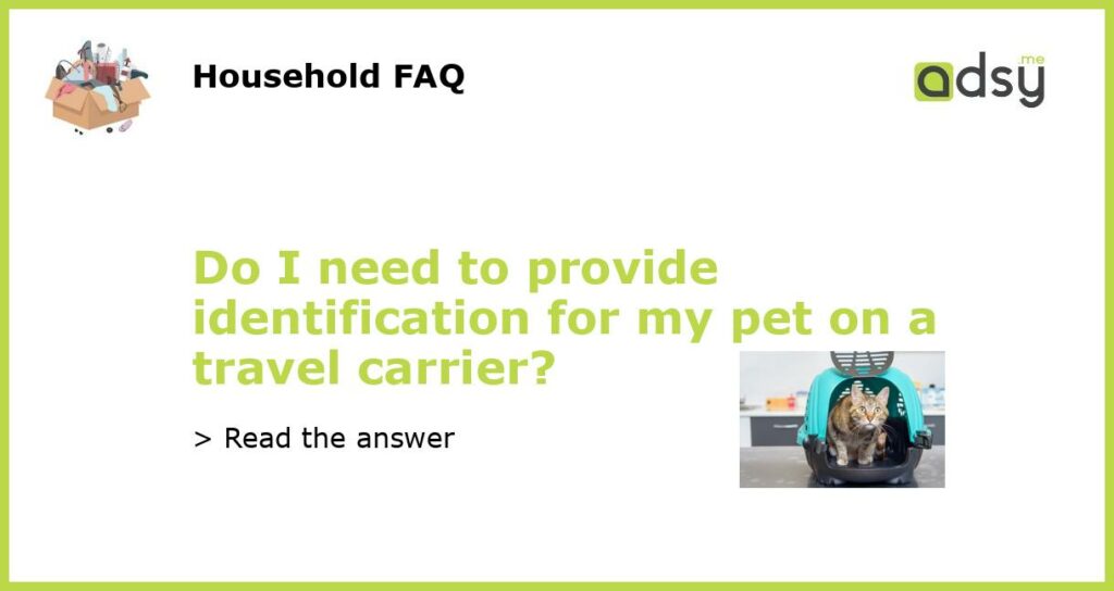 Do I need to provide identification for my pet on a travel carrier featured