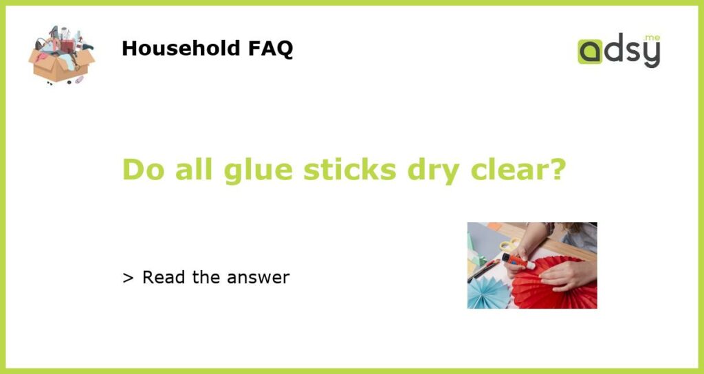 Do all glue sticks dry clear?