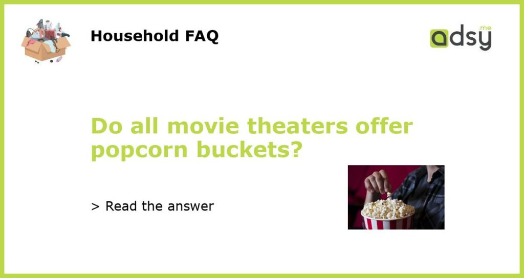 Do all movie theaters offer popcorn buckets featured