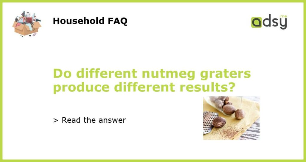 Do different nutmeg graters produce different results featured