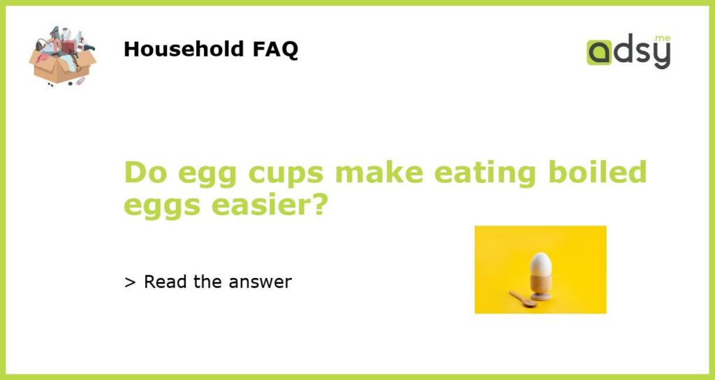 Do egg cups make eating boiled eggs easier featured