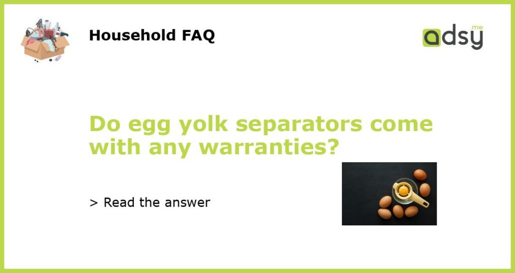 Do egg yolk separators come with any warranties featured