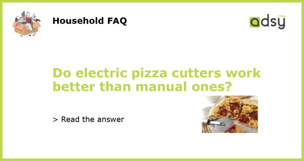 Do electric pizza cutters work better than manual ones?