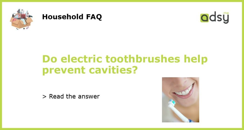 Do electric toothbrushes help prevent cavities featured