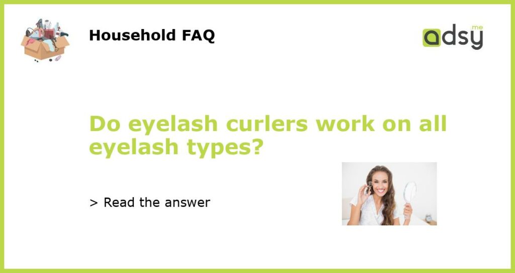 Do eyelash curlers work on all eyelash types featured