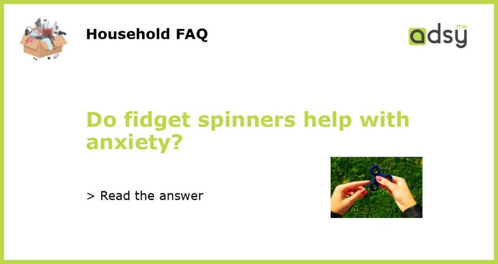 Do fidget spinners help with anxiety featured