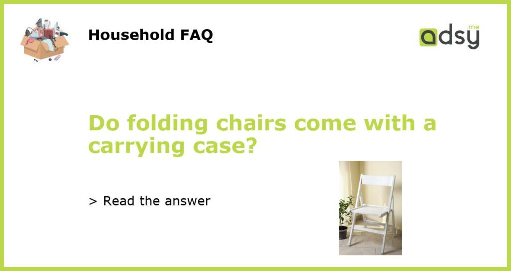 Do folding chairs come with a carrying case featured